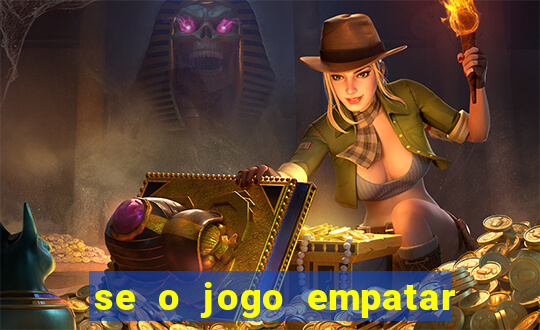 se o jogo empatar hoje quem ganha